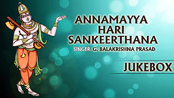 Annamayya Hari Sankeerthanaarchana Vol 1 || Balakrishna Prasad|| Jukebox  || Telugu Devotional songs