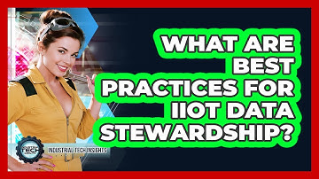 What Are Best Practices For IIoT Data Stewardship?