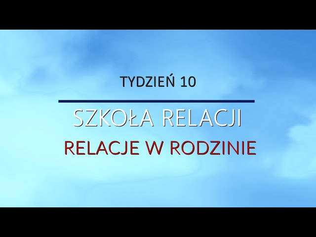 Szkoła relacji (Tydzień 10) - Relacje w rodzinie