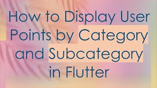 How to Display User Points by Category and Subcategory in Flutter