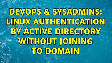 DevOps & SysAdmins: Linux Authentication by Active Directory without joining to domain