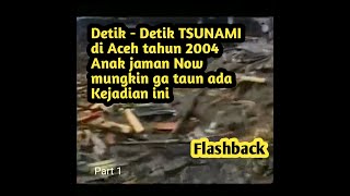 Detik detik TSUNAMI Aceh 2004 || Flashback