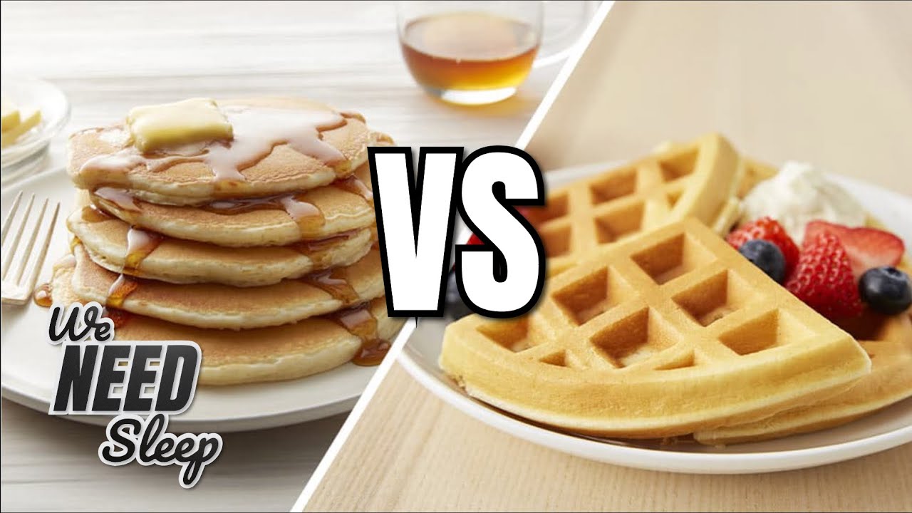 Pancakes vs. Waffles, The Battle of the Generation We Need Sleep