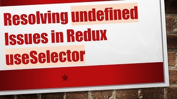 Resolving undefined Issues in Redux useSelector