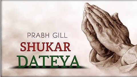 SHUKAR DATEYA (official video) Prabh gill& DesiRoutz By Gurudwara Sahib video