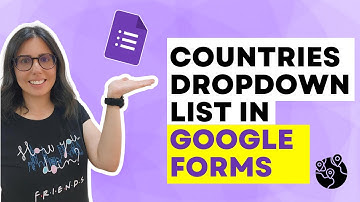 How to create a dropdown list of all countries in Google Forms