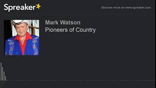 Pioneers of Country (part 9 of 9, made with Spreaker)