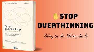 [Sách nói full] Stop Overthinking sống tự do, không âu lo