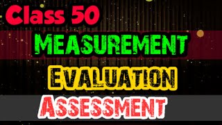 Measurement,Assessment and Evaluation