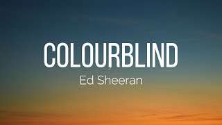 Ed Sheeran - Colourblind (Lyrics)