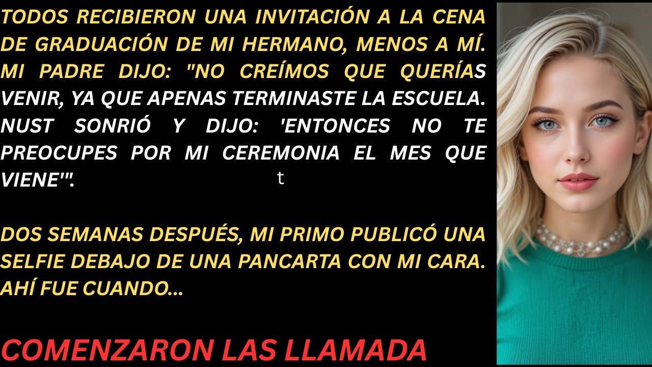 Todos fueron invitados a la cena de graduación de mi hermano, excepto yo. Mi papá dijo: