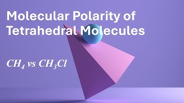 Molecular Polarity of Tetrahedral Molecules - Examples of Methane CH4 and Chloromethane CH3Cl