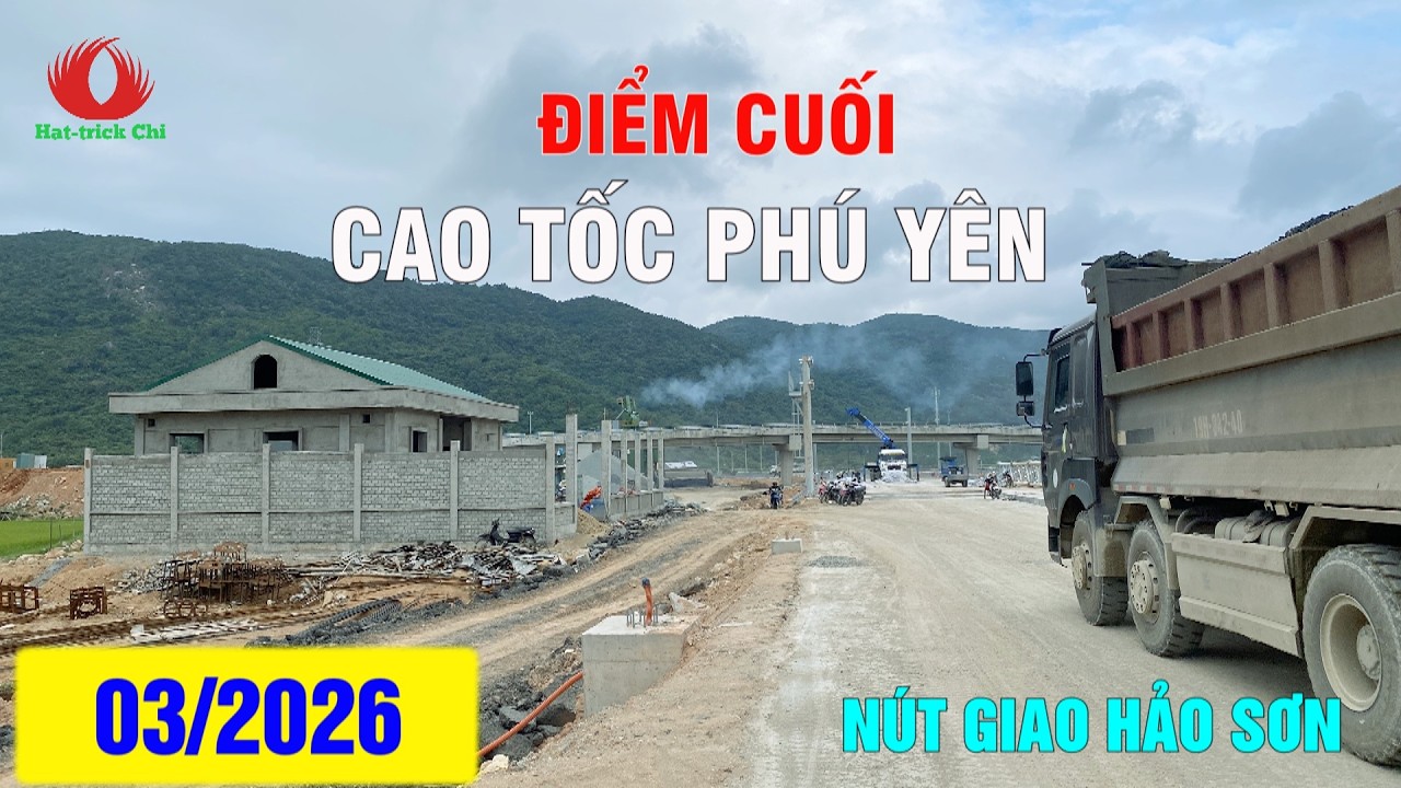 ĐIỂM CUỐI CAO TỐC PHÚ YÊN (CHÍ THẠNH - VÂN PHONG) TẠI NÚT GIAO HẢO SƠN | THÁNG 3/2026