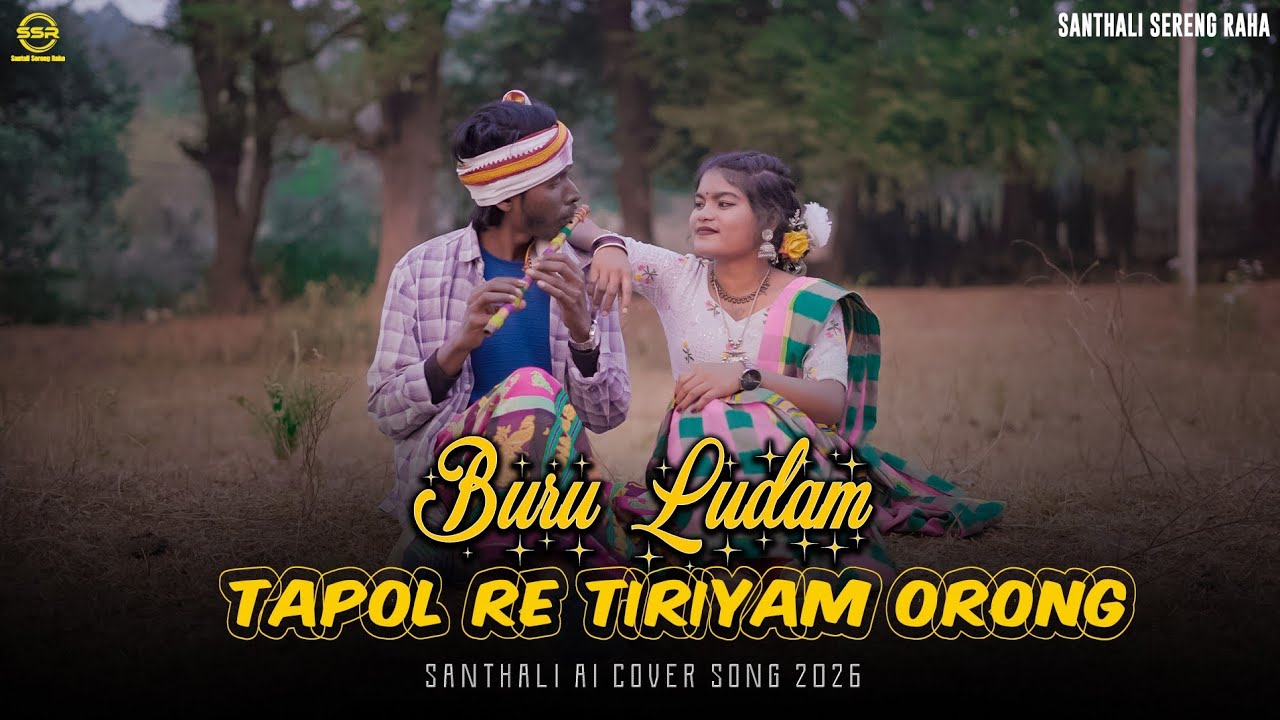 Buru Ludam Tapol Re Tiriyam Orong Ai Santhali Cover Song 2026