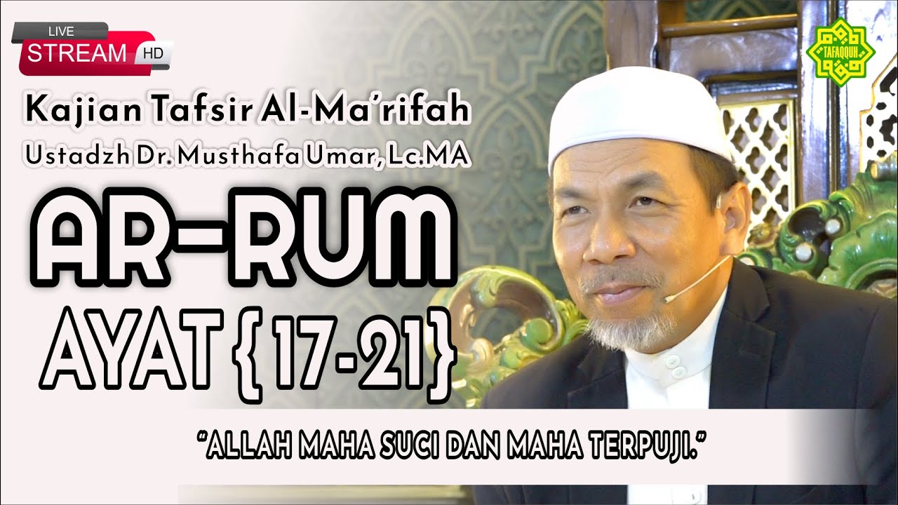 KAJIAN TAFSIR SURAT AR-RUM AYAT  17-21  Ustadz Dr. KH. Musthafa Umar, Lc. MA (21/12/2023)