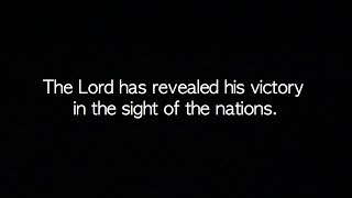 Psalm 98 - The Lord has revealed his victory in the sight of the nations.