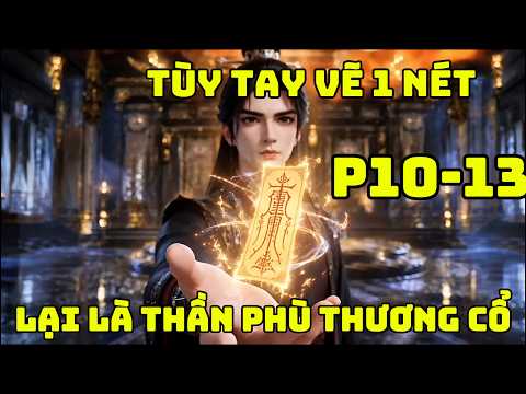Phần 10-13 Tạp Linh Căn Kế Thừa Ngọc Phù Thần Bí, Có Vô Số Thần Phù Thượng Cổ tập 1