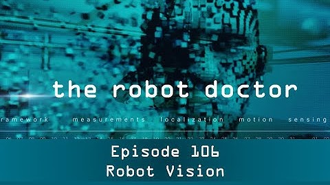 #106 - Robot Vision - The Robot Doctor Series