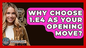 Why Choose 1.e4 As Your Opening Move? - The Board Game Xpert