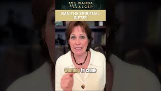 BAN THE SPIRITUAL GIFTS!!