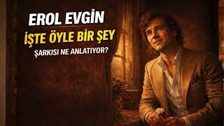 Erol Evgin - İşte Öyle Bir Şey Şarkı Hikayeleri