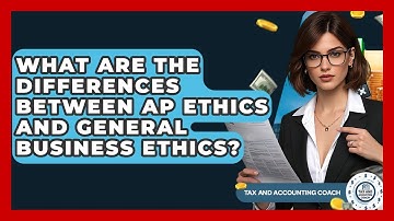 What Are The Differences Between AP Ethics And General Business Ethics? - Tax and Accounting Coach