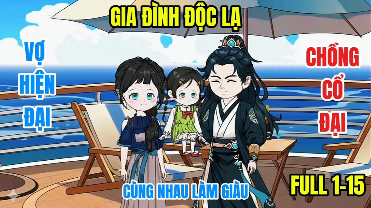 FULL 1-15 : GIA ĐÌNH ĐỘC LẠ VỢ HIỆN ĐẠI CHỒNG CỔ ĐẠI CÙNG NHAY LÀM GIÀU @ĐôngĐôngreview
