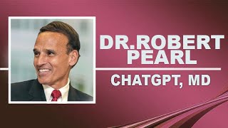 Dr. Robert Pearl - ChatGPT, MD