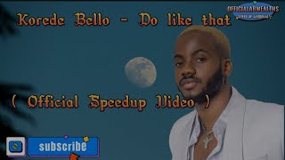 Korede Bello - Do like that ( Official Speedup Video)