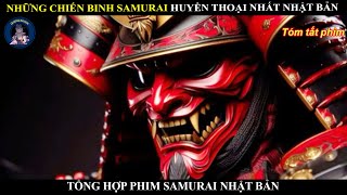 NHỮNG CHIẾN BINH SAMURAI HUYỀN THOẠI NHẤT NHẬT BẢN || TỔNG HỢP PHIM SAMURAI NHẬT BẢN