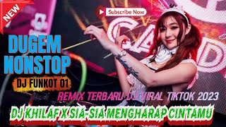 DUGEM NONSTOP || DJ KHILAF X SIA-SIA MENGHARAP CINTAMU NEW 2023 || DJ VIRAL TIKTOK || VERSION FUNKOT