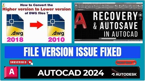 How to Convert Higher version AutoCAD file to Lower version & Lower version file to Higher version.