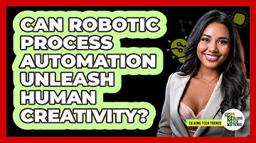 Can Robotic Process Automation Unleash Human Creativity? - Talking Tech Trends