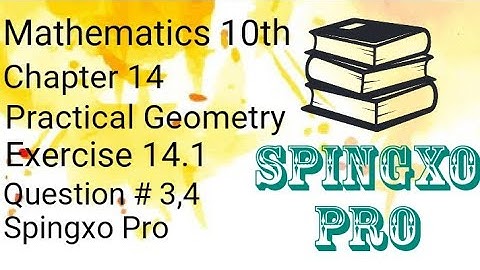 Chapter 14 | Practical Geometry | Exercise 14.1 | Q3,4 | Class 9th & 10th Maths | #spingxopro