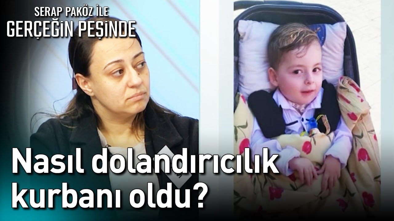 SMA Hastası Mustafa Nasıl Dolandırıcılık Kurbanı Oldu? - Gerçeğin Peşinde