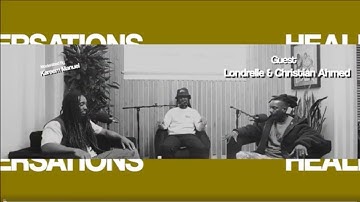 Healing Conversations (Everything Works Out) Christian Ahmed. Londrelle. Kareem Manuel