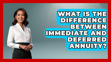 What Is The Difference Between Immediate And Deferred Annuity? - Ask Your Bank Teller