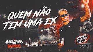 Heitor Santos - Quem Não Tem Uma Ex (HS NOS BAIRROS)