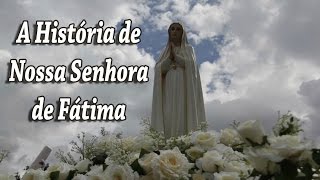 A História de Nossa Senhora de Fátima