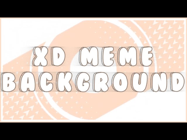 XD meme background, Feel free to use 🌝 