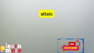 How to Pronounce altaic