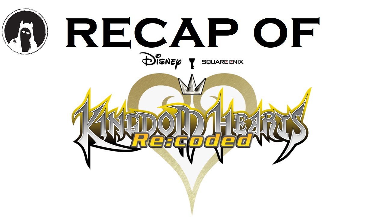 The ULTIMATE Recap of Kingdom Hearts: RE:coded (RECAPitation) # ...