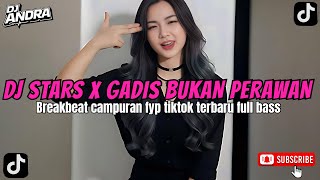 Download Lagu DJ STARS X GADIS BUKAN PERAWAN BREAKBEAT ~ DJ REMIX TIKTOK VIRAL 2026 | FULL BASS NONSTOP TERBARU MP3