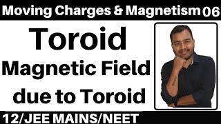 Moving Charges n Magnetism 06 : Toroid I Magnetic Field due to Toroid : Ampere's Law JEE/NEET