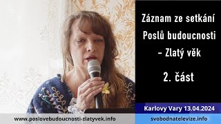 Setkání Poslů budoucnosti - Zlatý věk v Karlových Varech 13.04.2024 2. část