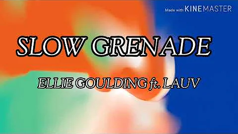 Slow Grenade - Ellie Goulding ft. Lauv