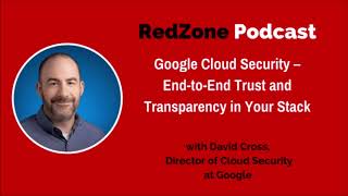 Google Cloud Security: End-to-End Trust and Transparency in Your Stack