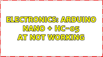 Electronics: Arduino Nano + HC-05 AT not working (2 Solutions!!)