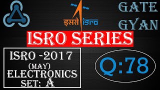 ISRO 2017 (MAY) Solutions Electronics |Question 78 |ISRO Previous Year Paper| ISRO SERIES| GATE GYAN