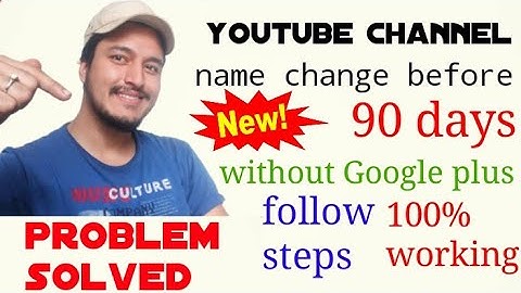how to change youtube channel name before 90 days without google plus